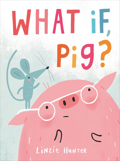 Title details for What If, Pig? by Linzie Hunter - Available